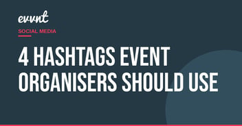 4 Hashtags Event Organisers should use