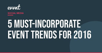 5 Must-Incorporate Event Trends for 2016