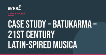 Case Study – Batukarma – 21st century Latin-Spired Musica