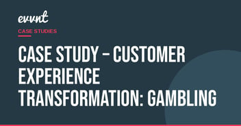 Case Study – Customer Experience Transformation: Gambling