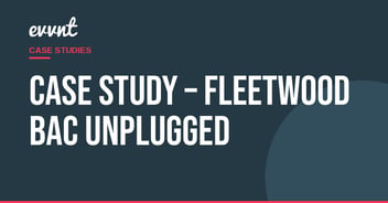 Case Study – Fleetwood Bac Unplugged