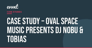 Case Study – Oval Space Music presents DJ Nobu & Tobias
