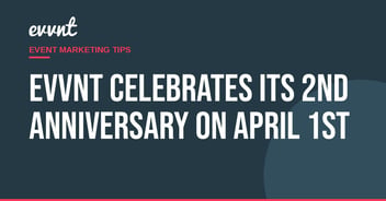 EVVNT celebrates its 2nd anniversary on April 1st