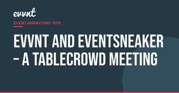 EVVNT and Eventsneaker – a TableCrowd meeting