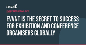 EVVNT is the secret to success for exhibition and conference organisers globally