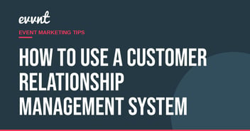 How to use a Customer Relationship Management System