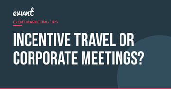 Incentive travel or corporate meetings?
