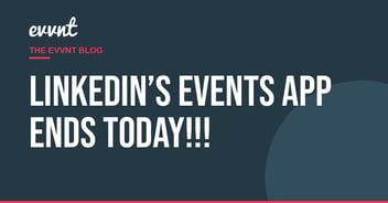 LinkedIn’s Events App ends today!!!