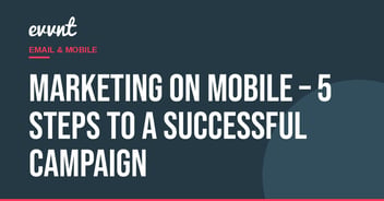 Marketing on Mobile – 5 Steps To A Successful Campaign