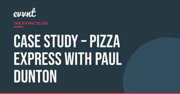 Case Study – Pizza Express with Paul Dunton