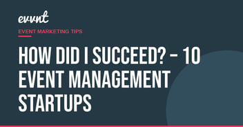 How did I succeed? – 10 event management startups
