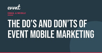 The Do’s and Don’ts of Event Mobile Marketing