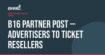 B16 Partner Post — Advertisers to Ticket Resellers