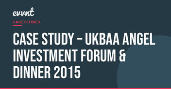 Case Study – UKBAA Angel Investment Forum & Dinner 2015