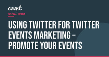 Using Twitter for Twitter Events Marketing – Promote Your Events