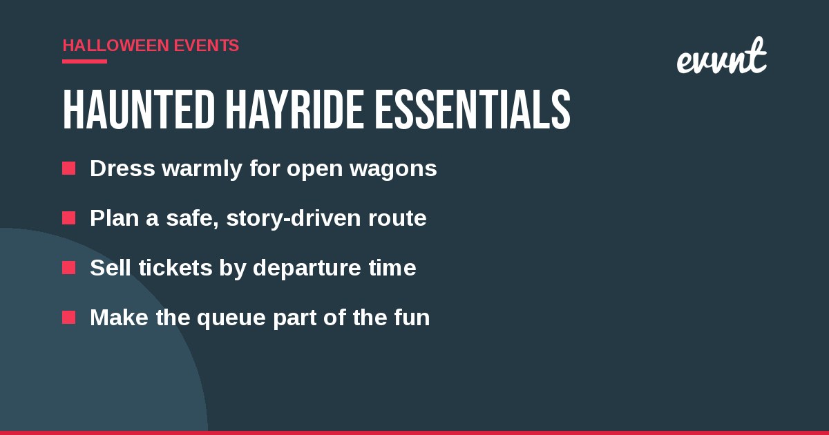 Haunted hayride essentials: Dress warmly for open wagons, Plan a safe, story-driven route, Sell tickets by departure time, Make the queue part of the fun