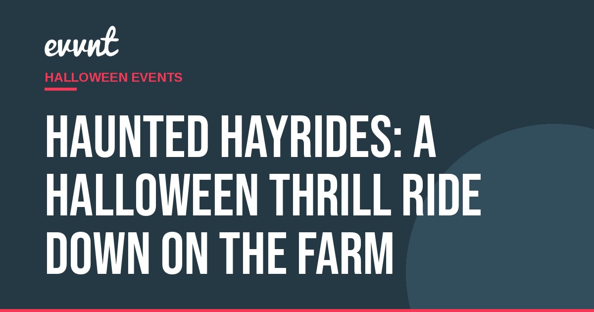 Haunted Hayrides: A Halloween Thrill Ride Down on the Farm