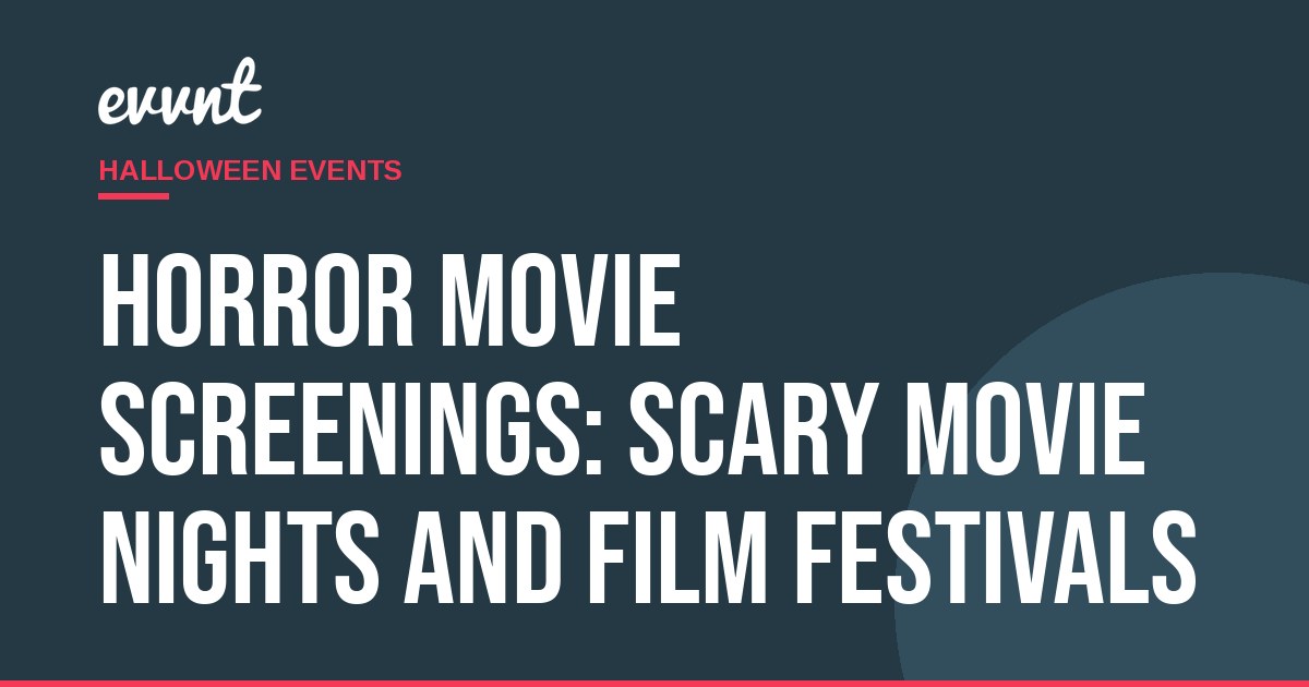 Horror Movie Screenings: Scary Movie Nights and Film Festivals