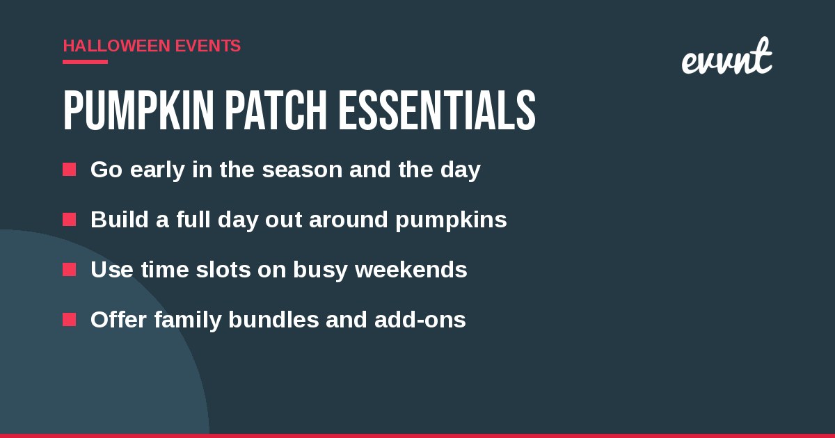 Pumpkin patch essentials: Go early in the season and the day, Build a full day out around pumpkins, Use time slots on busy weekends, Offer family bundles and add-ons
